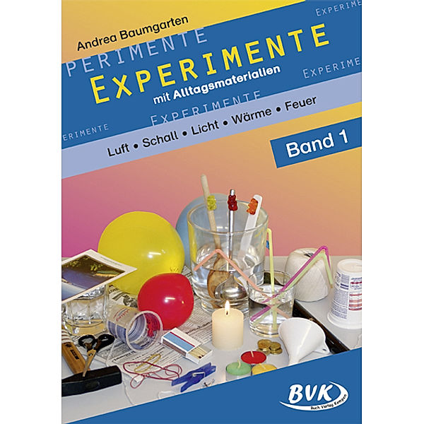 Experimente mit Alltagsmaterialien Band 1.Bd.1, Andrea Baumgarten