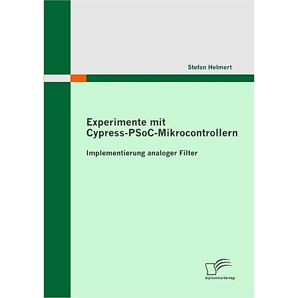 Experimente mit Cypress-PSoC-Mikrocontrollern: Implementierung analoger Filter, Stefan Helmert