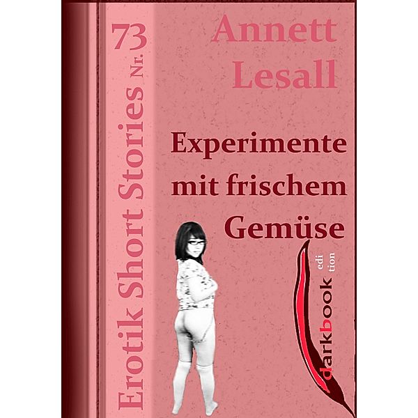 Experimente mit frischem Gemüse / Erotik Short Stories, Annett Lesall