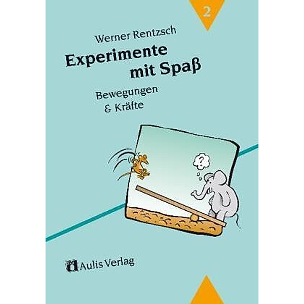 Experimente mit Spass: Bd.2 Experimente mit Spass / Bewegung und Kräfte, Werner Rentzsch