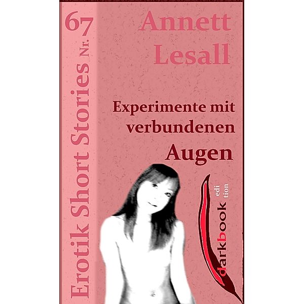 Experimente mit verbundenen Augen / Erotik Short Stories, Annett Lesall