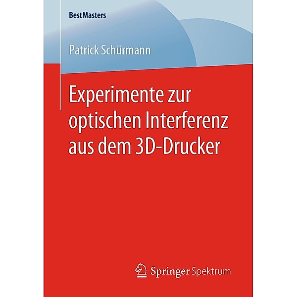 Experimente zur optischen Interferenz aus dem 3D-Drucker / BestMasters, Patrick Schürmann