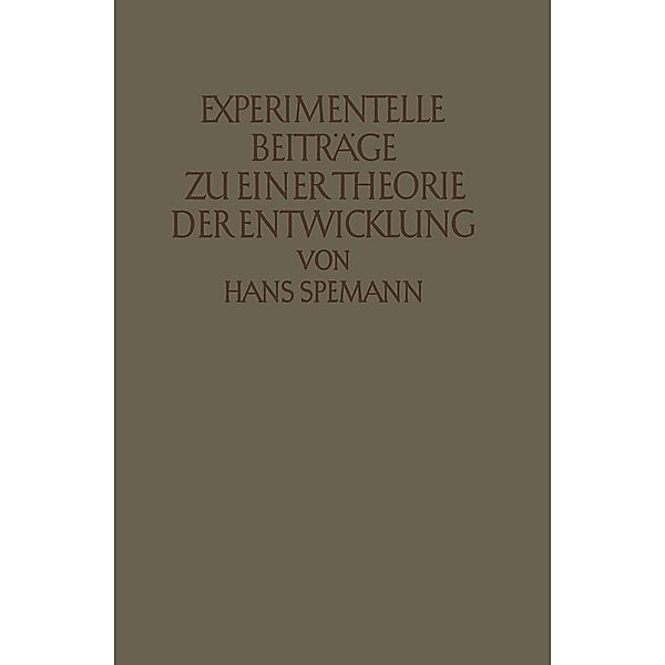 Experimentelle Beiträge zu einer Theorie der Entwicklung, Hans Spemann