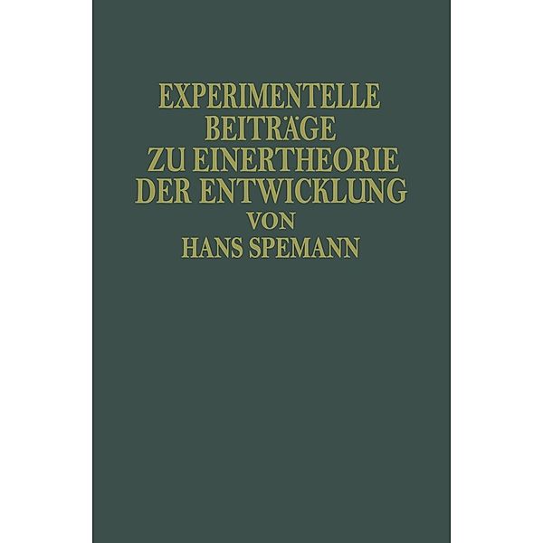 Experimentelle Beiträge zu Einer Theorie der Entwicklung, Hans Spemann