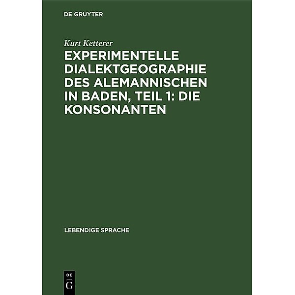 Experimentelle Dialektgeographie des alemannischen in Baden, Teil 1: Die Konsonanten, Kurt Ketterer