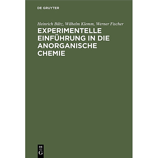Experimentelle Einführung in die anorganische Chemie, Heinrich Biltz, Wilhelm Klemm, Werner Fischer