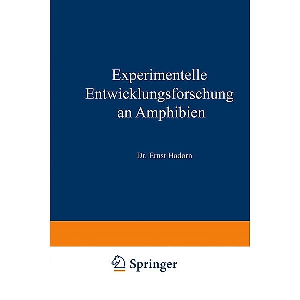 Experimentelle Entwicklungsforschung an Amphibien / Verständliche Wissenschaft Bd.77, E. Hadorn