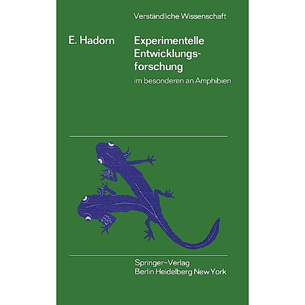 Experimentelle Entwicklungsforschung im besonderen an Amphibien / Verständliche Wissenschaft Bd.77, Ernst Hadorn