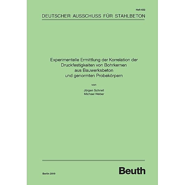 Experimentelle Ermittlung der Korrelation der Druckfestigkeiten von Bohrkernen aus Bauwerksbeton und genormten Probekörpern, Dipl. -Ing. Michael Weber -Ing. Jürgen Schnell