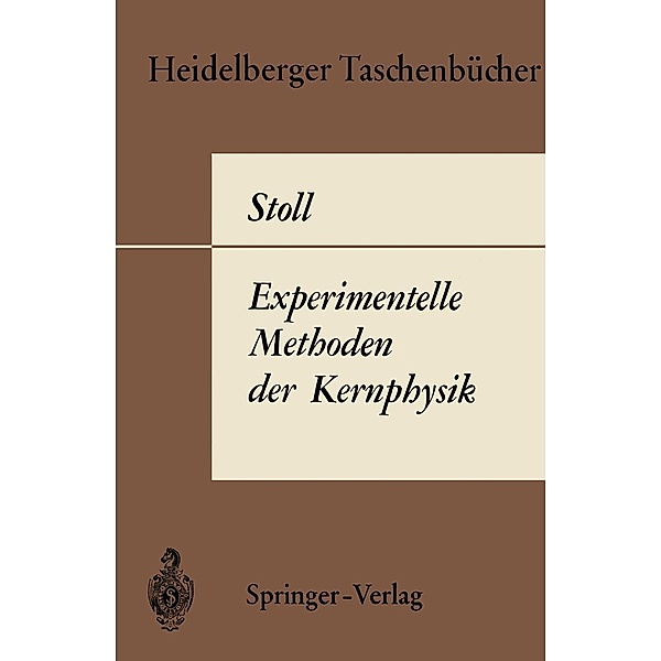 Experimentelle Methoden der Kernphysik / Heidelberger Taschenbücher Bd.11, P. Stoll