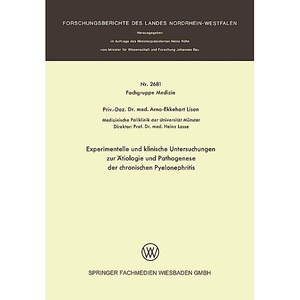 Experimentelle und klinische Untersuchungen zur Ätiologie und Pathogenese der chronischen Pyelonephritis / Forschungsberichte des Landes Nordrhein-Westfalen Bd.2681, Arno-Ekkehart Lison