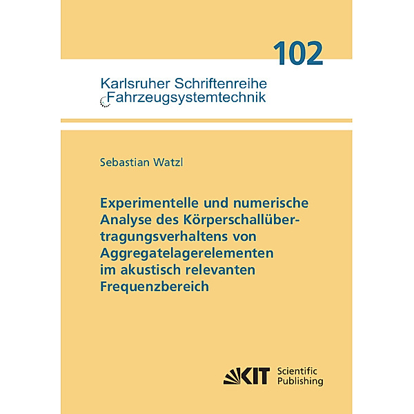 Experimentelle und numerische Analyse des Körperschallübertragungsverhaltens von Aggregatelagerelementen im akustisch relevanten Frequenzbereich, Sebastian Watzl