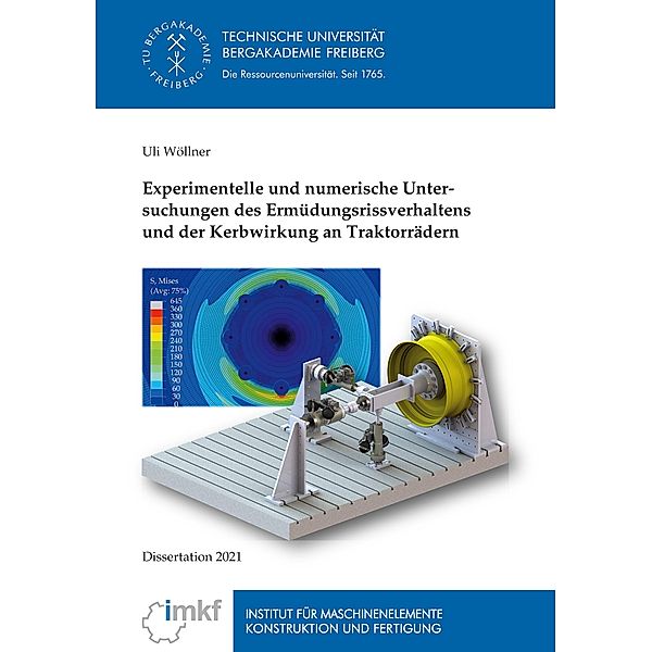 Experimentelle und numerische Untersuchungen des Ermüdungsrissverhaltens und der Kerbwirkung an Traktorrädern, Uli Wöllner