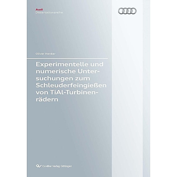 Experimentelle und numerische Untersuchungen zum Schleuderfeingießen von TiAl-Turbinenrädern / Audi Dissertationsreihe Bd.97