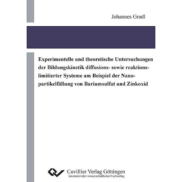 Experimentelle und theoretische Untersuchungen der Bildungskinetik diffusions- sowie reaktionslimitierter Systeme am Beispiel der Nanopartikelfällung von Bariumsulfat und Zinkoxid