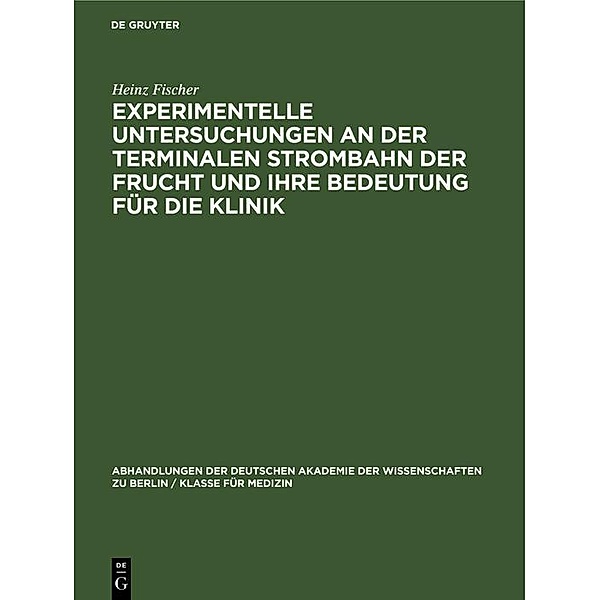 Experimentelle Untersuchungen an der Terminalen Strombahn der Frucht und ihre Bedeutung für die Klinik, Heinz Fischer