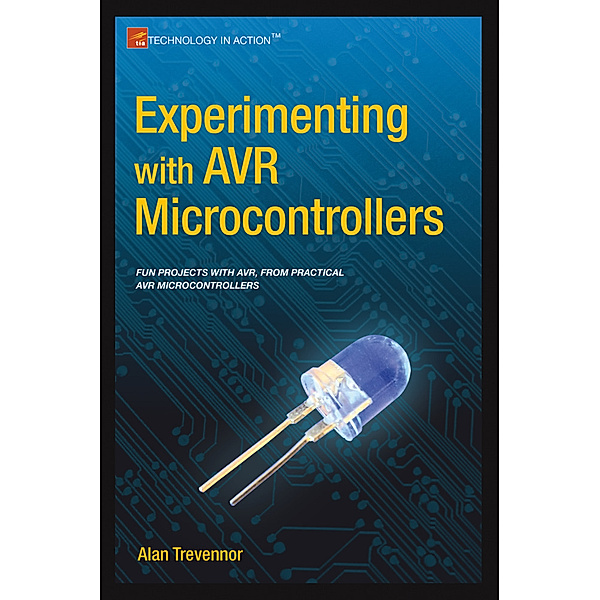 Experimenting with AVR Microcontrollers, Alan Trevennor