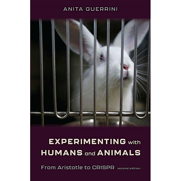 Experimenting with Humans and Animals - From Aristotle to CRISPR, second edition, Anita Guerrini