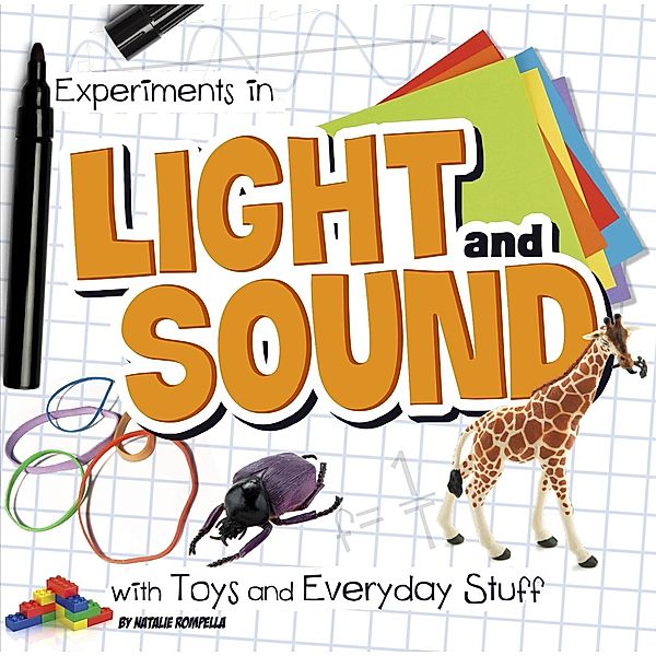 Experiments in Light and Sound with Toys and Everyday Stuff / Raintree Publishers, Natalie Rompella