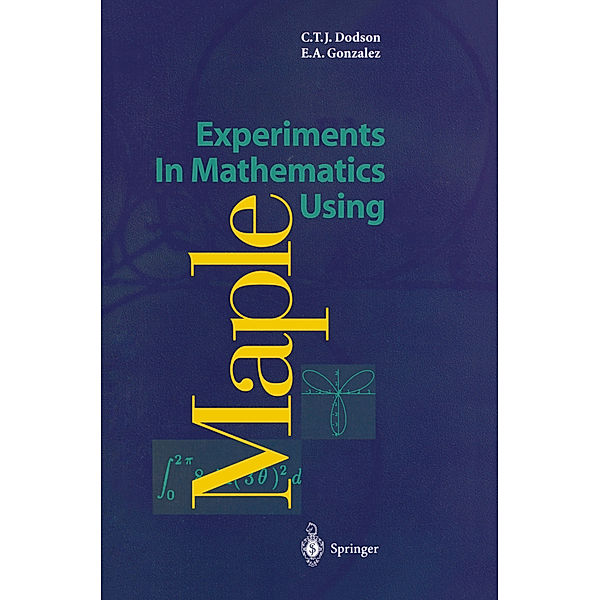 Experiments In Mathematics Using Maple, Christopher T. J. Dodson, Elizabeth A. Gonzalez