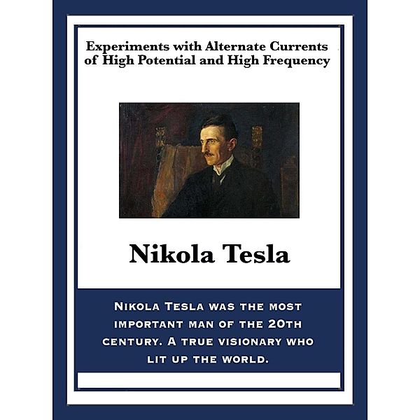 Experiments with Alternate Currents of High Potential and High Frequency / Sublime Books, Nikola Tesla