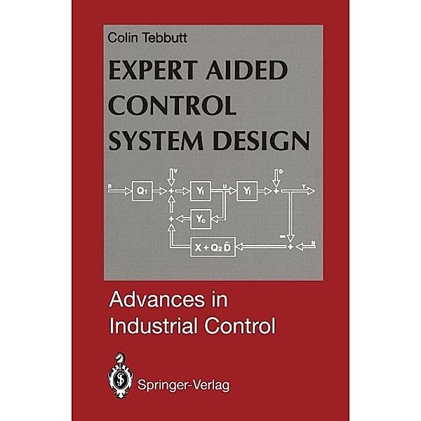 Expert Aided Control System Design / Advances in Industrial Control, Colin D. Tebbutt