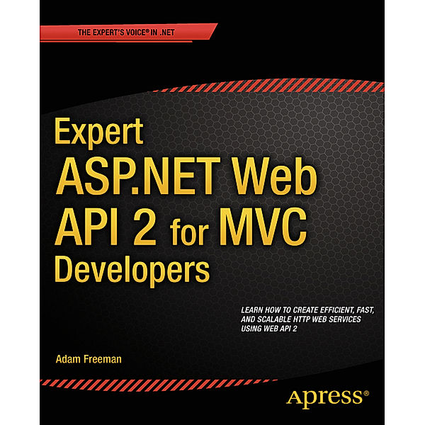 Expert ASP.NET Web API 2 for MVC Developers, Adam Freeman