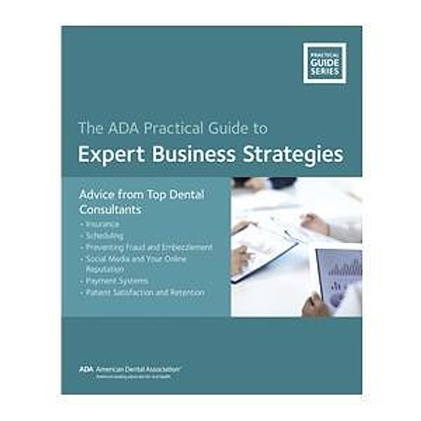 Expert Business Strategies: Advice from Top Dental Consultants / American Dental Association, American Dental Association