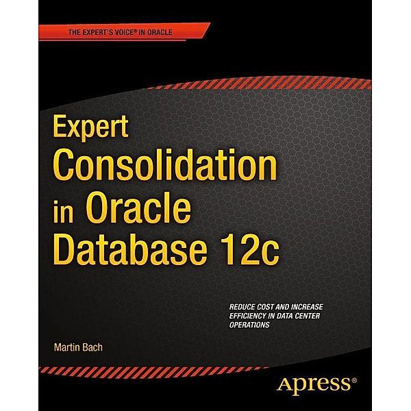Expert Consolidation in Oracle Database 12c, Martin Bach