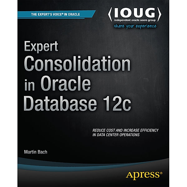 Expert Consolidation in Oracle Database 12c, Martin Bach