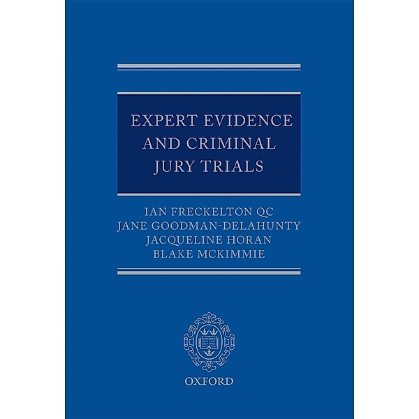 Expert Evidence and Criminal Jury Trials, Ian Freckelton, Jane Goodman-Delahunty, Jacqueline Horan, Blake McKimmie