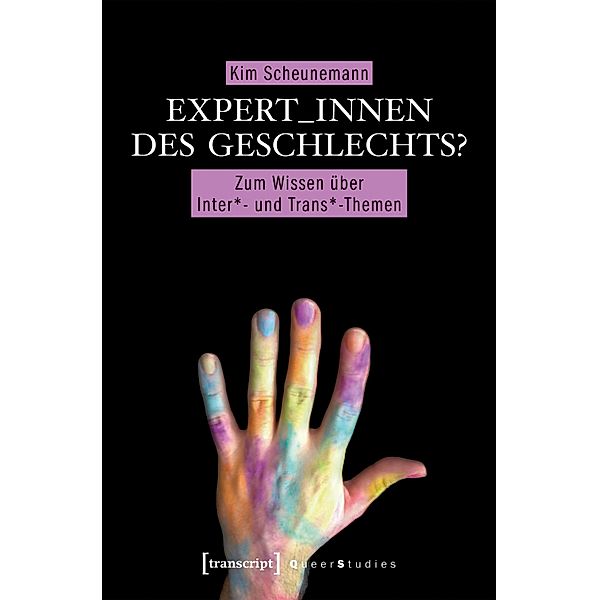 Expert_innen des Geschlechts? / Queer Studies Bd.16, Kim Scheunemann