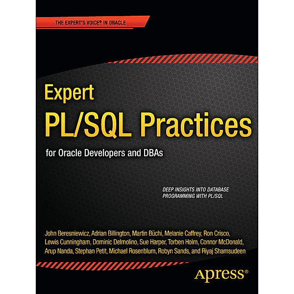 Expert PL/SQL Practices, Michael Rosenblum, Dominic Delmolino, Lewis Cunningham, Riyaj Shamsudeen, Connor McDonald, Melanie Caffrey, Sue Harper, Torben Holm, Robyn Sands, John Beresniewicz, Ron Crisco, Martin Bchi, Adrian Billington, Stephan Petit, Arup Nanda