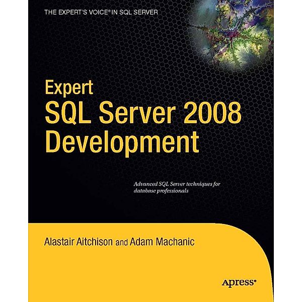 Expert SQL Server 2008 Development, Alastair Aitchison, Adam Machanic