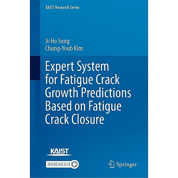 Expert System for Fatigue Crack Growth Predictions Based on Fatigue Crack Closure / KAIST Research Series, Ji-Ho Song, Chung-Youb Kim