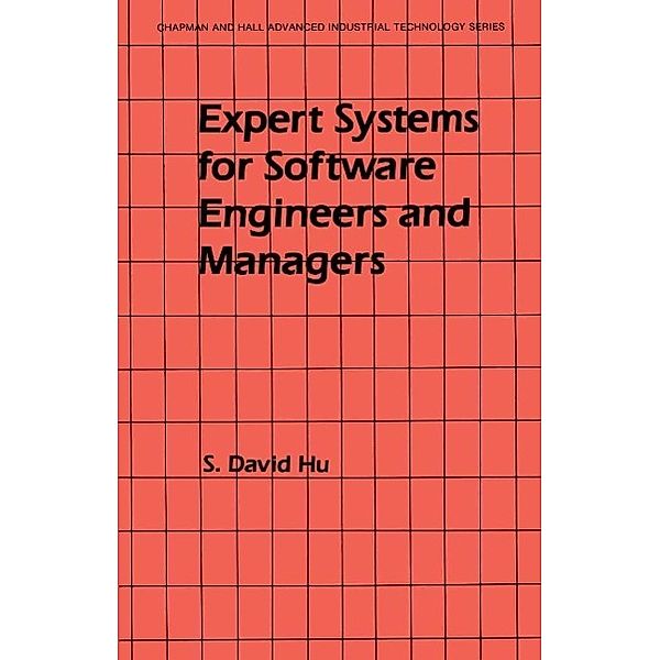 Expert Systems for Software Engineers and Managers / Chapman and Hall Advanced Industrial Technology Series, S. David Hu