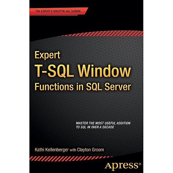Expert T-SQL Window Functions in SQL Server, Kathi Kellenberger, Clayton Groom