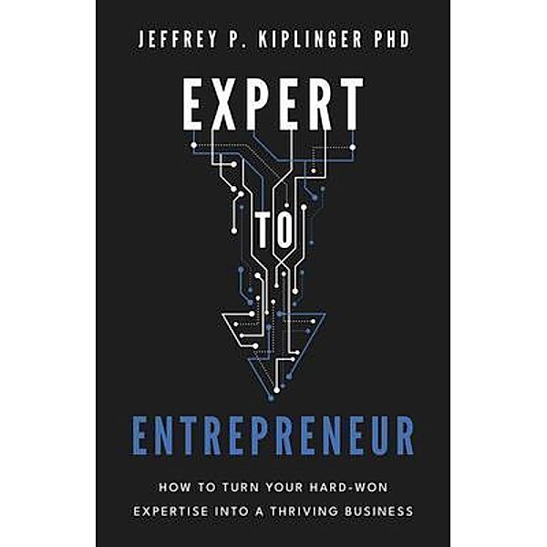 Expert to Entrepreneur, Jeffrey P. Kiplinger