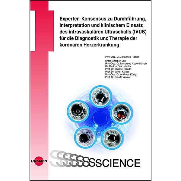 Experten-Konsensus zu Durchführung, Interpretation und klinischem Einsatz des intravaskulären Ultraschalls (IVUS) für die Diagnostik und Therapie der koronaren Herzerkrankung / UNI-MED Science, Johannes Rieber