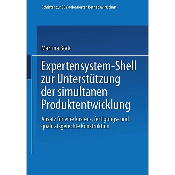 Expertensystem-Shell zur Unterstützung der simultanen Produktentwicklung / Schriften zur EDV-orientierten Betriebswirtschaft, Martina Bock