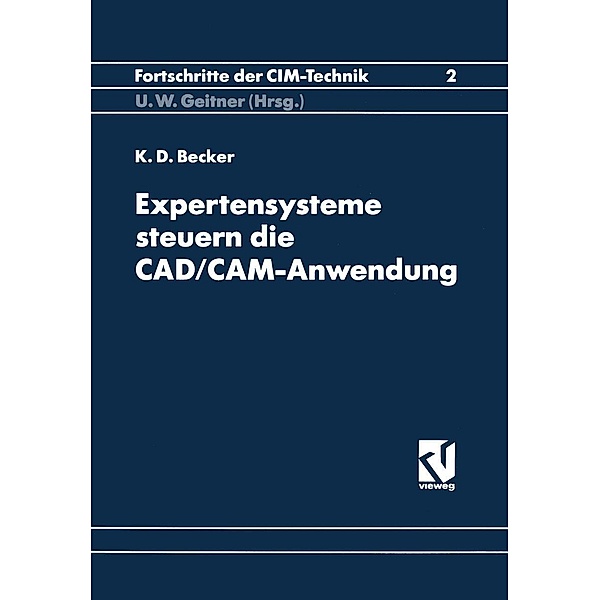 Expertensysteme Steuern die CAD/CAM-Anwendung / Fortschritte der CIM-Technik Bd.2, Klaus-Dieter Becker