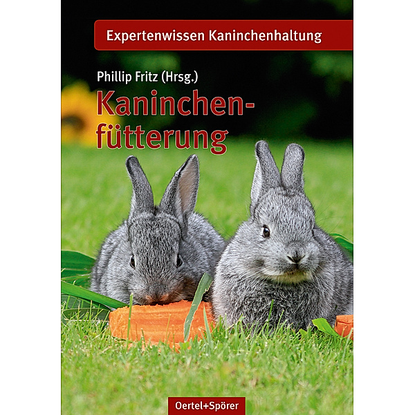 Expertenwissen Kaninchenhaltung / Kaninchenfütterung, Philipp Fritz