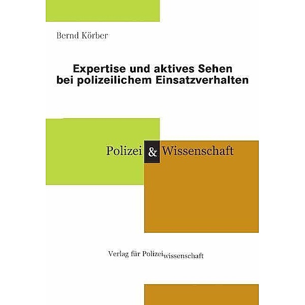 Expertise und aktives Sehen bei polizeilichem Einsatzverhalten, Bernd Körber
