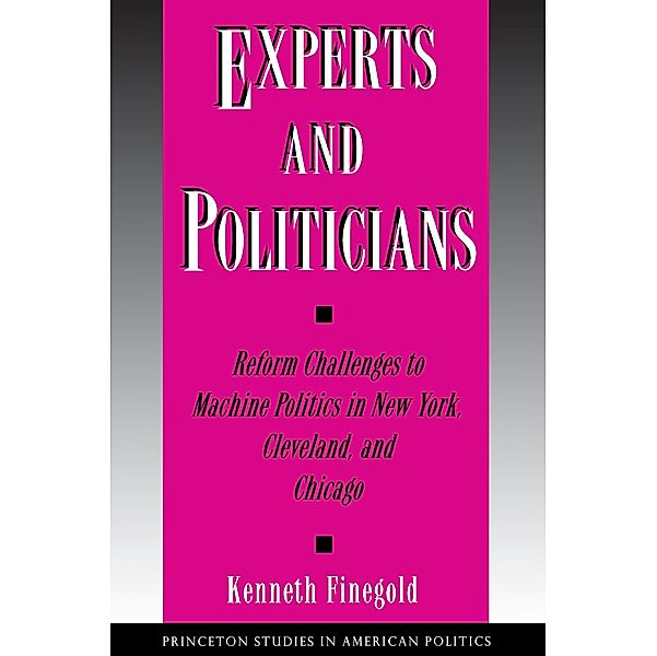 Experts and Politicians / Princeton Studies in American Politics: Historical, International, and Comparative Perspectives Bd.45, Kenneth Finegold