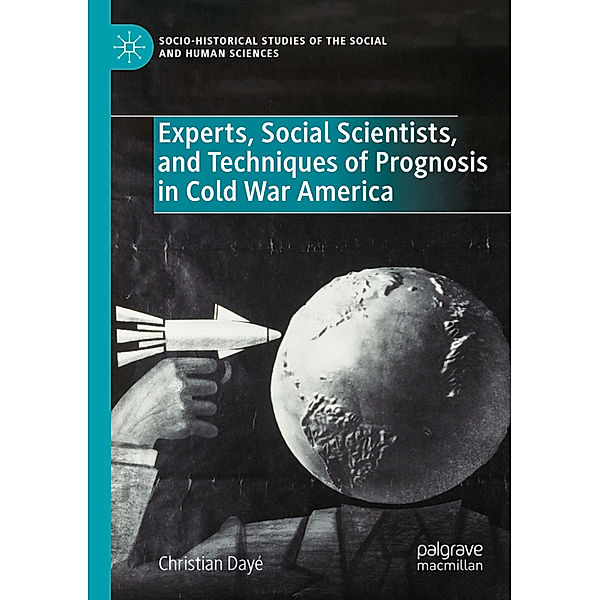 Experts, Social Scientists, and Techniques of Prognosis in Cold War America, Christian Dayé