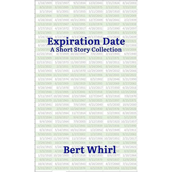 Expiration Date: a Short Story Collection, Bert Whirl
