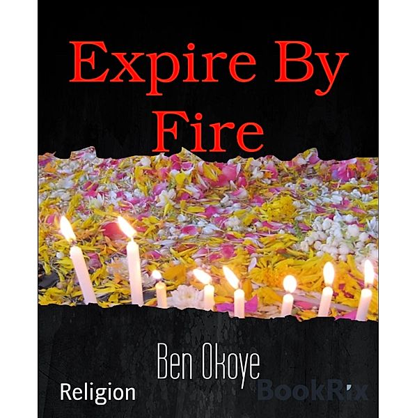 Expire By Fire, Ben Okoye
