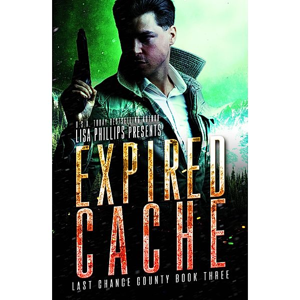 Expired Cache (Last Chance County, #3) / Last Chance County, Lisa Phillips