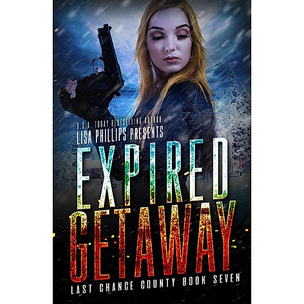 Expired Getaway (Last Chance County, #7) / Last Chance County, Lisa Phillips
