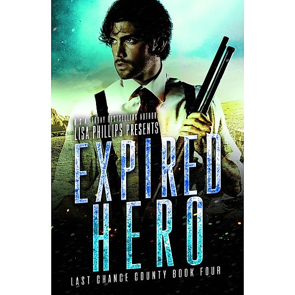 Expired Hero (Last Chance County, #4) / Last Chance County, Lisa Phillips